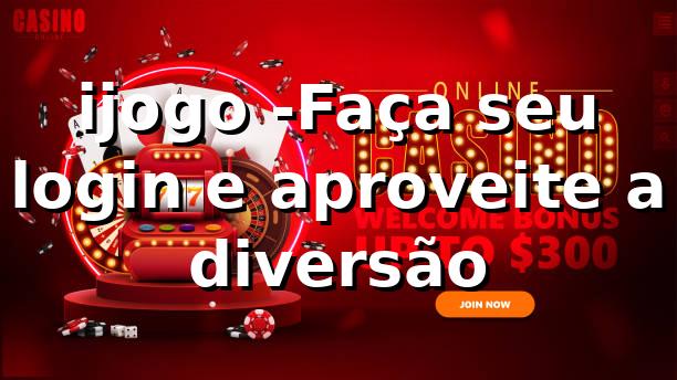 ijogo -Faça seu login e aproveite a diversão