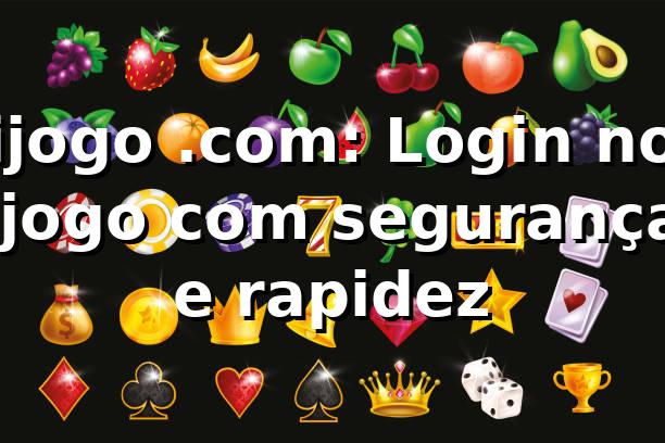 ijogo .com: Login no ijogo com segurança e rapidez